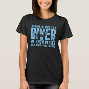 be nice to a diver T-Shirt