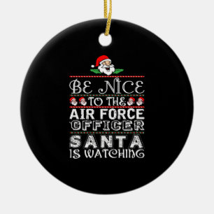 Be Nice To Air Force Officer Santa Is Watching Ceramic Ornament
