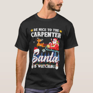 Be Nice To Carpenter Santa Is Watching Funny Xmas T-Shirt