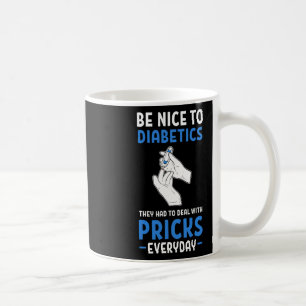 Be Nice To Diabetics Type 1 Fun Diabetes Awareness Coffee Mug