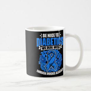 Be Nice To Diabetics Warrior Diabetic Diabetes Awa Coffee Mug