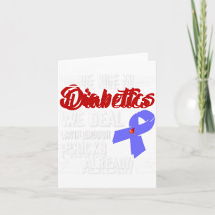 Be Nice To Diabetics We Deal With Enough Pricks Al Card