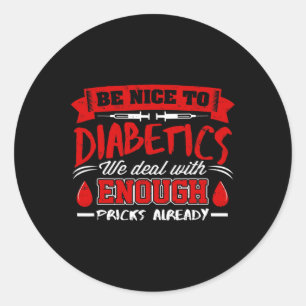 Be Nice To Diabetics We Deal With Pricks Already  Classic Round Sticker