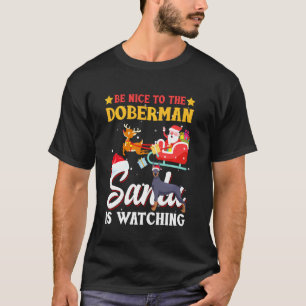 Be Nice To Doberman Dog Santa Is Watching Dog Love T-Shirt