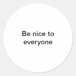 Be nice to everyone classic round sticker