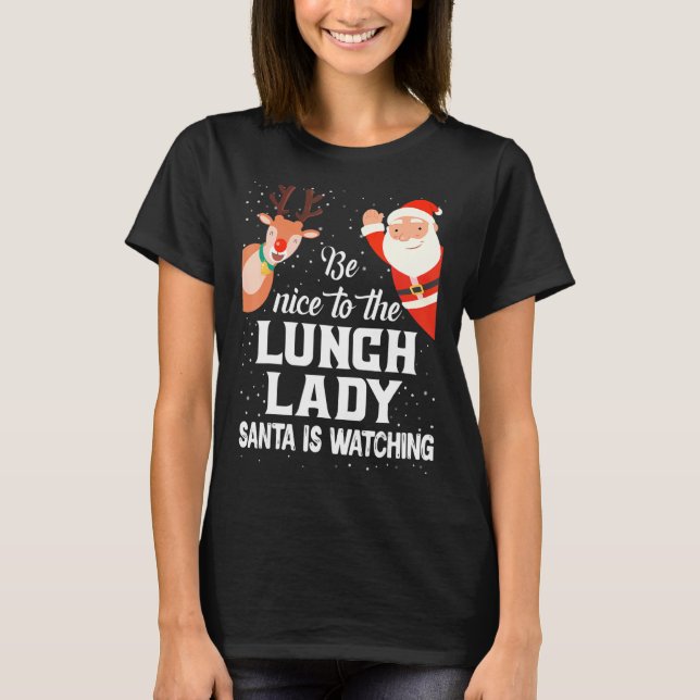 Be Nice To  Lunch Lady Santa Is Watching Xmas Paja T-Shirt (Front)