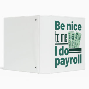 Be Nice to Me I Do Payroll Binder