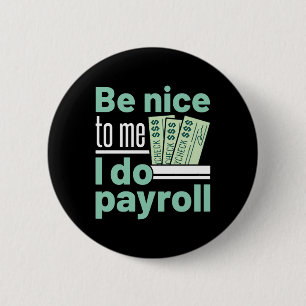 Be Nice to Me I Do Payroll Funny Clerk Manager 2 Inch Round Button