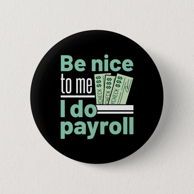 Be Nice to Me I Do Payroll Funny Clerk Manager 2 Inch Round Button (Front)