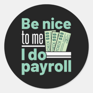 Be Nice to Me I Do Payroll Funny Clerk Manager Classic Round Sticker