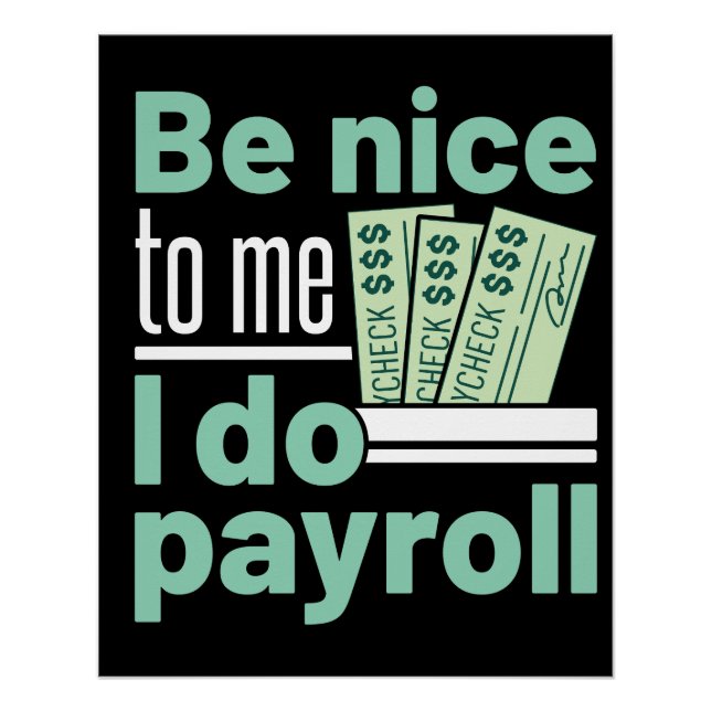 Be Nice to Me I Do Payroll Funny Clerk Manager Poster (Front)