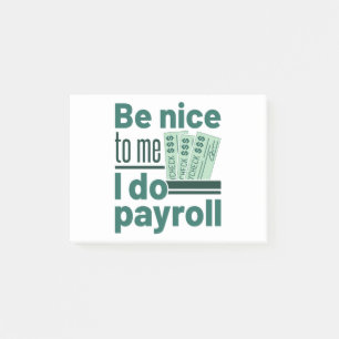 Be Nice to Me I Do Payroll Post-it Notes