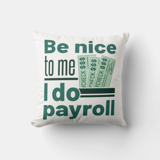 Be Nice to Me I Do Payroll Throw Pillow (Front)