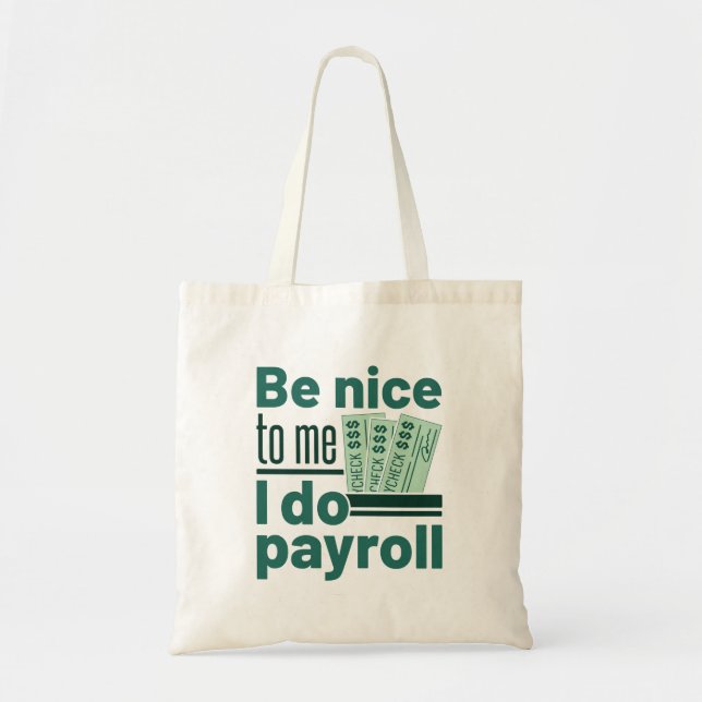 Be Nice to Me I Do Payroll Tote Bag (Front)