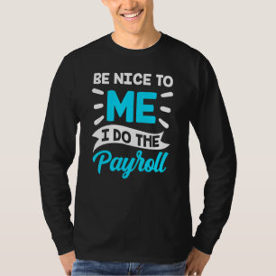 Be Nice To Me I Do The Payroll Human Resources Hr T-Shirt