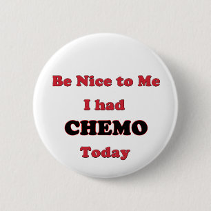 Be Nice to Me I had Chemo Today 2 Inch Round Button
