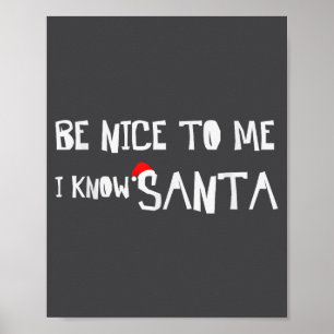 Be Nice To Me, I Know Santa - Funny Christmas Sayi Poster