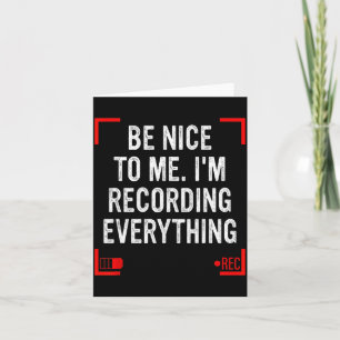 Be Nice To Me I’m Recording Everything Funny Quote Card