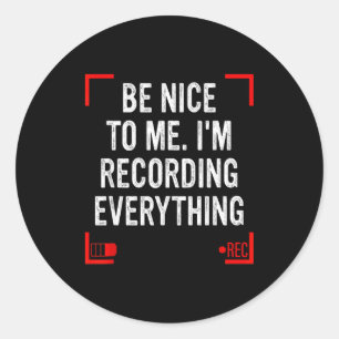 Be Nice To Me I’m Recording Everything Funny Quote Classic Round Sticker