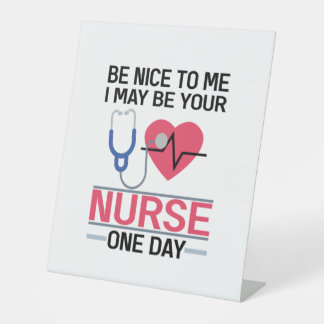 Be Nice To Me I May Be Your Nurse One Day Nurse St Pedestal Sign