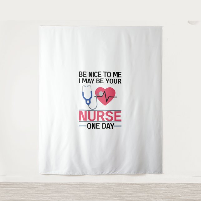 Be Nice To Me I May Be Your Nurse One Day Nurse St Tapestry (Front)