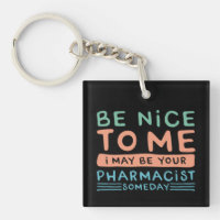 Be Nice To Me I May Be Your Pharmacist Funny