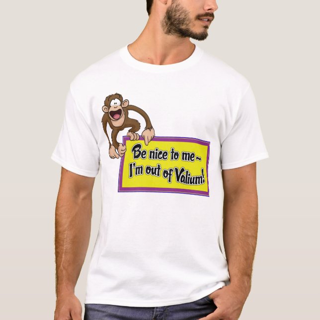 Be Nice to Me- I'm Out of Valium! T-Shirt (Front)