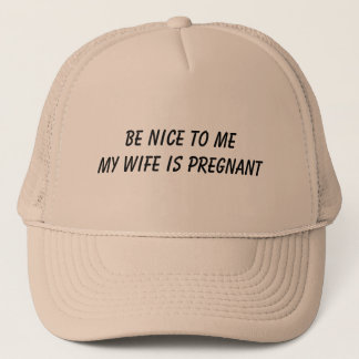 BE NICE TO ME MY WIFE IS PREGNANT HAT