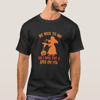 Be Nice To Me Or I Will Put A Spell On You Happy H T-Shirt