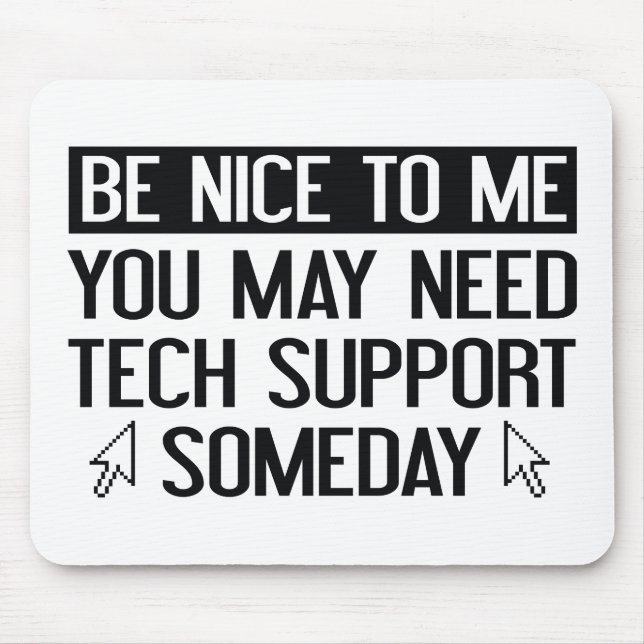 Be Nice To Me. You May Need Tech Support Someday. Mouse Pad (Front)
