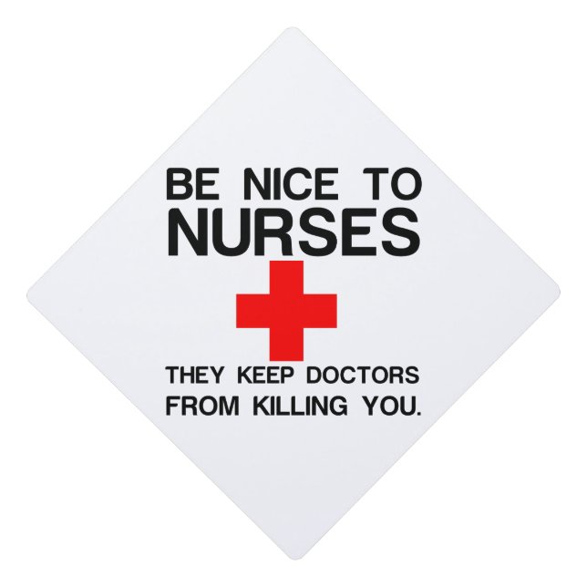 BE NICE TO NURSES GRADUATION CAP TOPPER (Front)