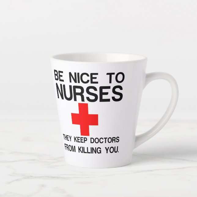 BE NICE TO NURSES THEY KEEP DOCTORS LATTE MUG (Right)