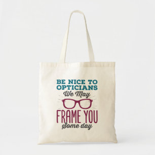 Be Nice to Opticians We May Frame You Some Day Tote Bag