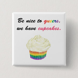 Be nice to queers, we have cupcakes 2 inch square button
