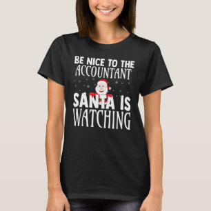 Be Nice To The Accountant Santa Is Watching Funny  T-Shirt