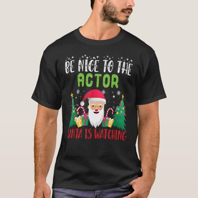 Be Nice to The Actor Santa Is Watching Xmas Holida T-Shirt (Front)