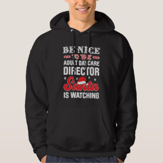 Be Nice To The Adult Daycare Director Santa Is Wat Hoodie