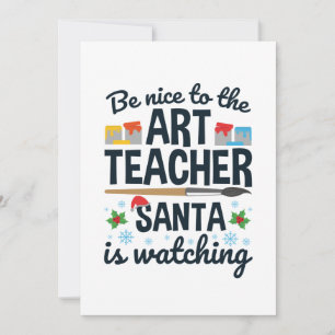 Be Nice to the Art Teacher Santa is Watching Holiday Card