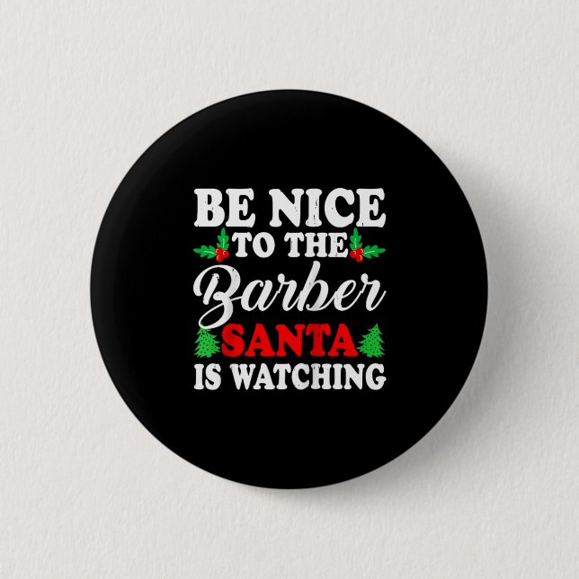 Be Nice To The Barber Santa Is Watching Xmas Prese 2 Inch Round Button (Front)