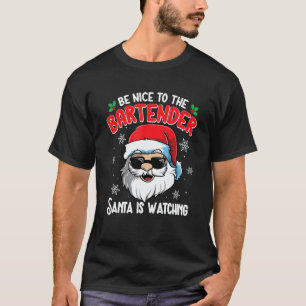 Be Nice To The Bartender Santa Is Watching  Christ T-Shirt