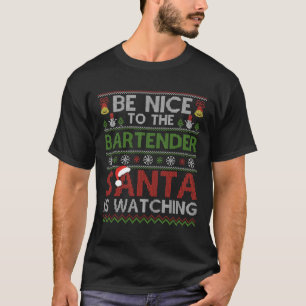 Be Nice To The Bartender Santa Is Watching Christm T-Shirt