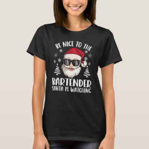 Be Nice To The Bartender Santa Is Watching Christm T-Shirt