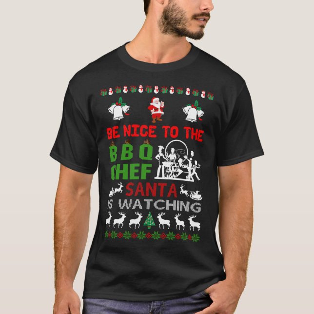 Be Nice To The BBQ Chef Santa Is Watching Ugly T-Shirt (Front)