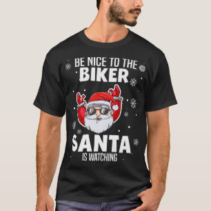 Be Nice To The Biker Santa Is Watching Funny Chris T-Shirt