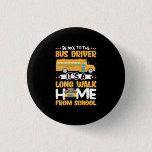 Be Nice To The Bus Driver 1 Inch Round Button