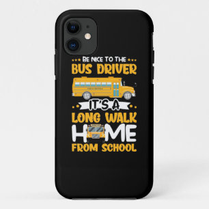 Be Nice To The Bus Driver iPhone 11 Case