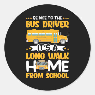 Be Nice To The Bus Driver Classic Round Sticker