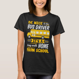 Be Nice To The Bus Driver Funny School Bus Driver  T-Shirt