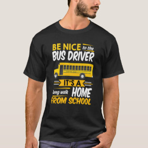 Be Nice To The Bus Driver Funny School Bus Driver T-Shirt