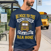 Be Nice to the Bus Driver Funny School Job Gift